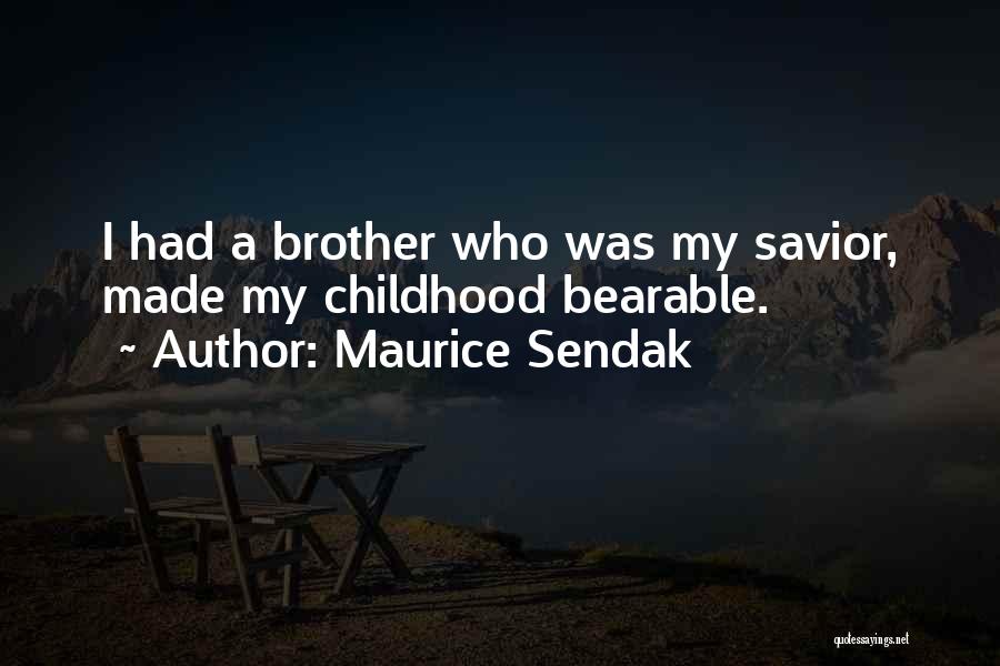 Maurice Sendak Quotes: I Had A Brother Who Was My Savior, Made My Childhood Bearable.