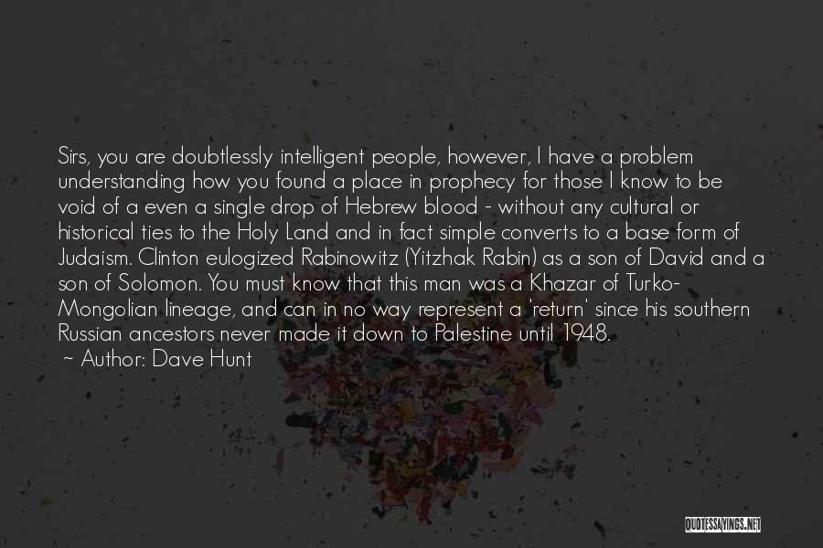 Dave Hunt Quotes: Sirs, You Are Doubtlessly Intelligent People, However, I Have A Problem Understanding How You Found A Place In Prophecy For