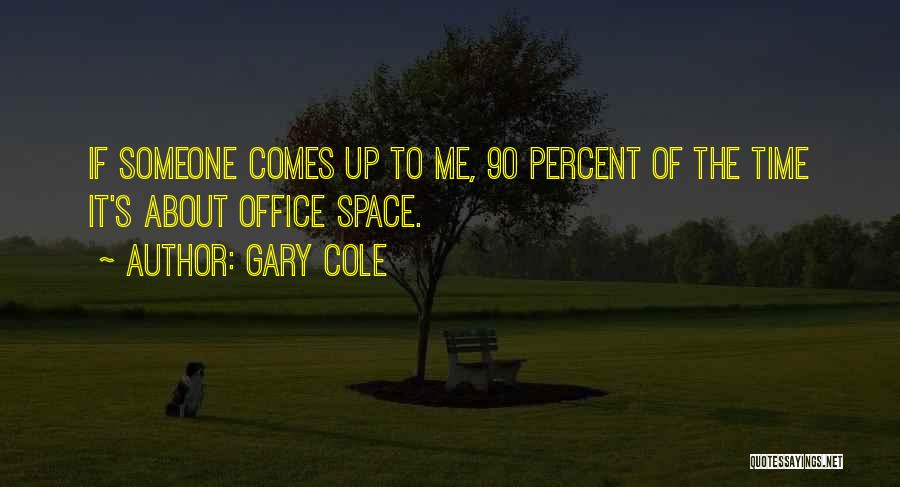Gary Cole Quotes: If Someone Comes Up To Me, 90 Percent Of The Time It's About Office Space.