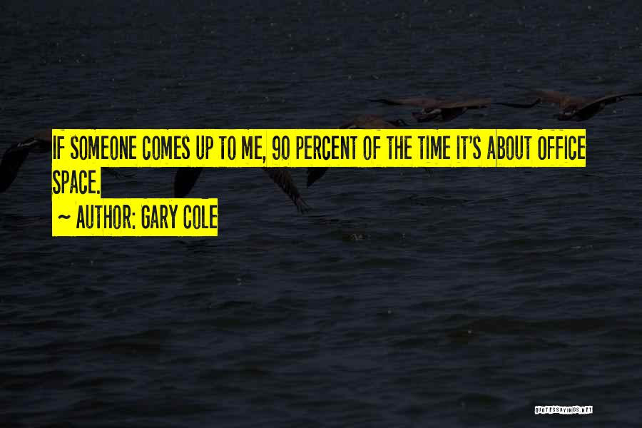 Gary Cole Quotes: If Someone Comes Up To Me, 90 Percent Of The Time It's About Office Space.