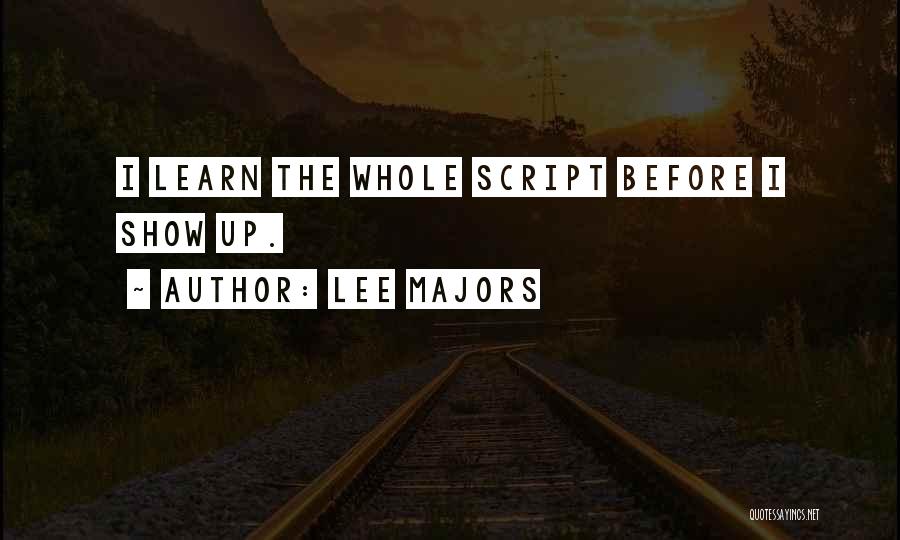 Lee Majors Quotes: I Learn The Whole Script Before I Show Up.