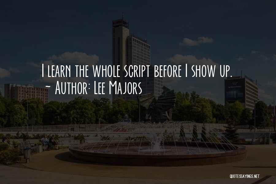 Lee Majors Quotes: I Learn The Whole Script Before I Show Up.