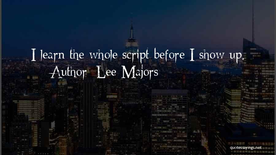 Lee Majors Quotes: I Learn The Whole Script Before I Show Up.