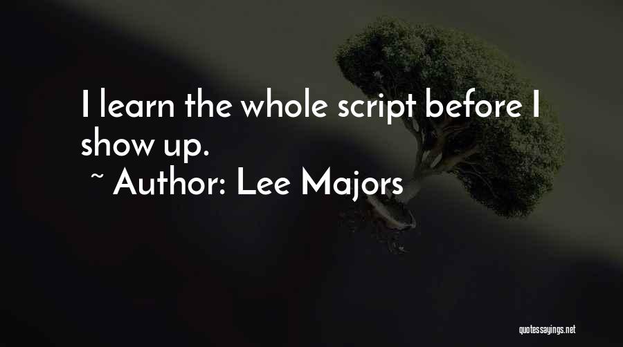 Lee Majors Quotes: I Learn The Whole Script Before I Show Up.