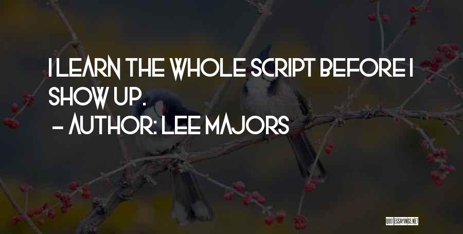 Lee Majors Quotes: I Learn The Whole Script Before I Show Up.