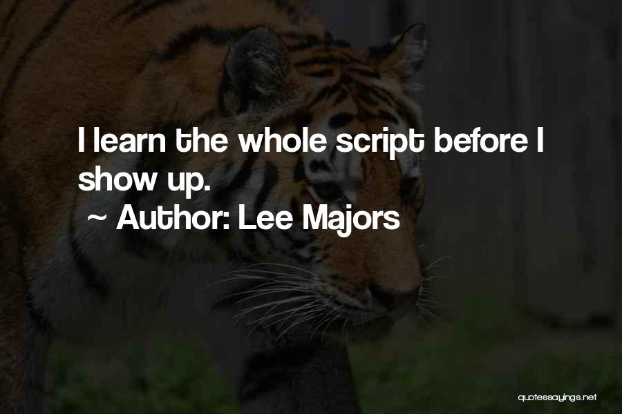 Lee Majors Quotes: I Learn The Whole Script Before I Show Up.