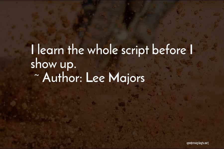 Lee Majors Quotes: I Learn The Whole Script Before I Show Up.