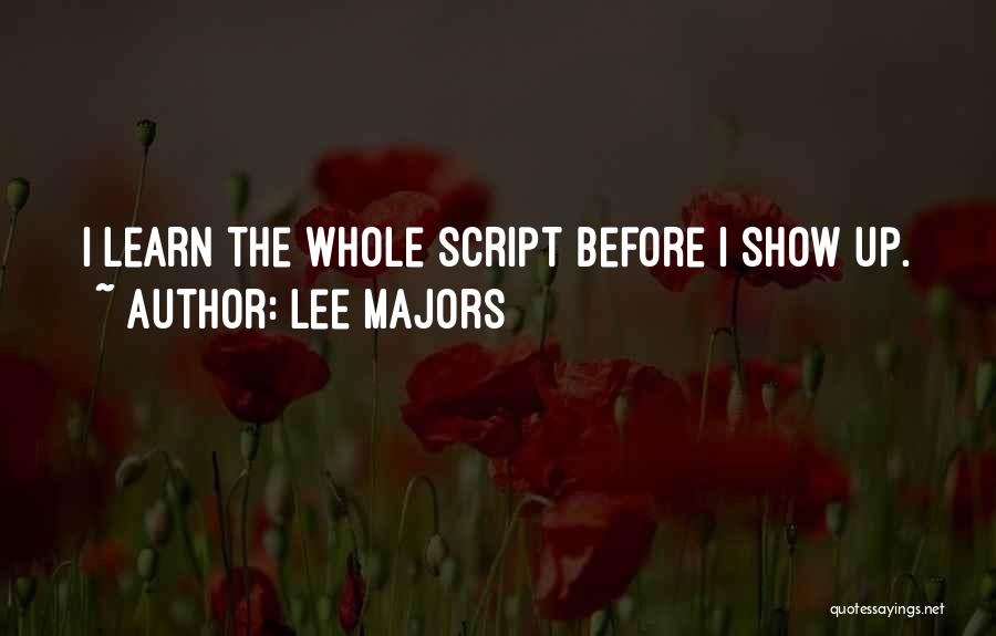 Lee Majors Quotes: I Learn The Whole Script Before I Show Up.