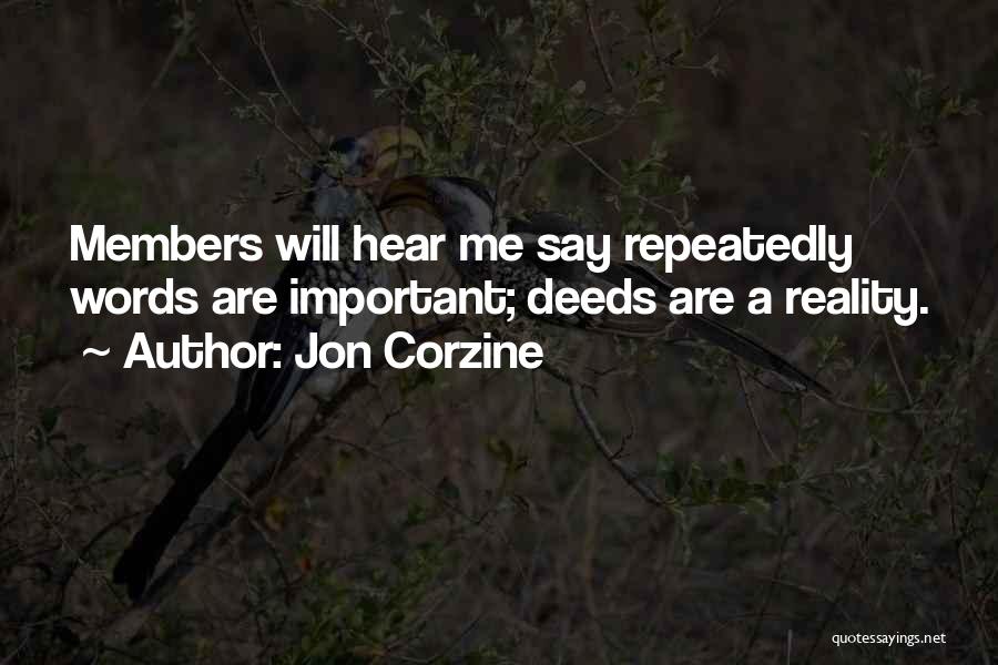 Jon Corzine Quotes: Members Will Hear Me Say Repeatedly Words Are Important; Deeds Are A Reality.