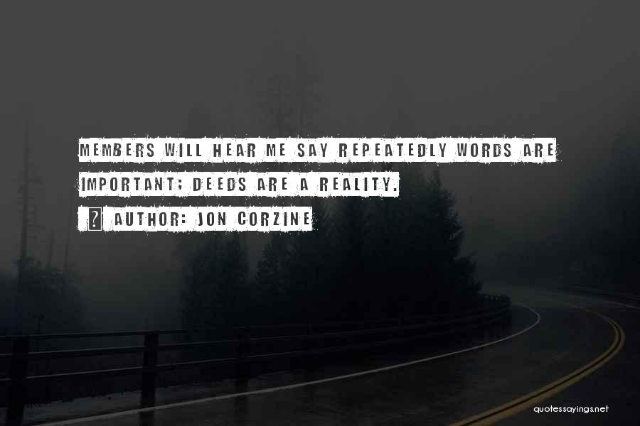 Jon Corzine Quotes: Members Will Hear Me Say Repeatedly Words Are Important; Deeds Are A Reality.