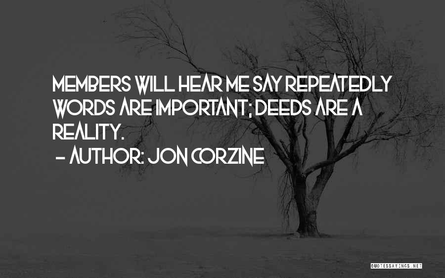 Jon Corzine Quotes: Members Will Hear Me Say Repeatedly Words Are Important; Deeds Are A Reality.