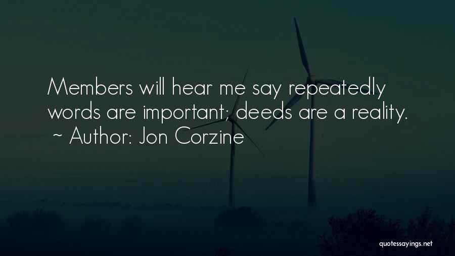 Jon Corzine Quotes: Members Will Hear Me Say Repeatedly Words Are Important; Deeds Are A Reality.