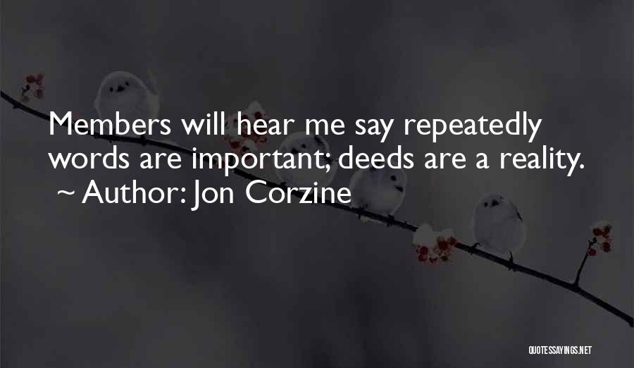 Jon Corzine Quotes: Members Will Hear Me Say Repeatedly Words Are Important; Deeds Are A Reality.