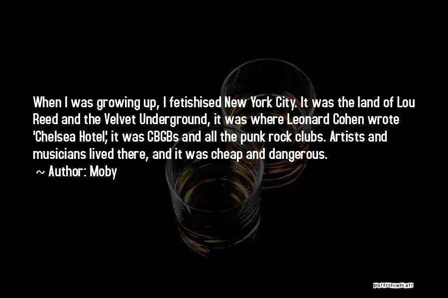 Moby Quotes: When I Was Growing Up, I Fetishised New York City. It Was The Land Of Lou Reed And The Velvet