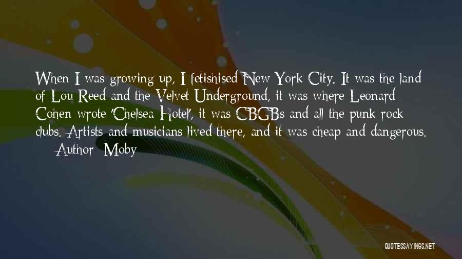 Moby Quotes: When I Was Growing Up, I Fetishised New York City. It Was The Land Of Lou Reed And The Velvet