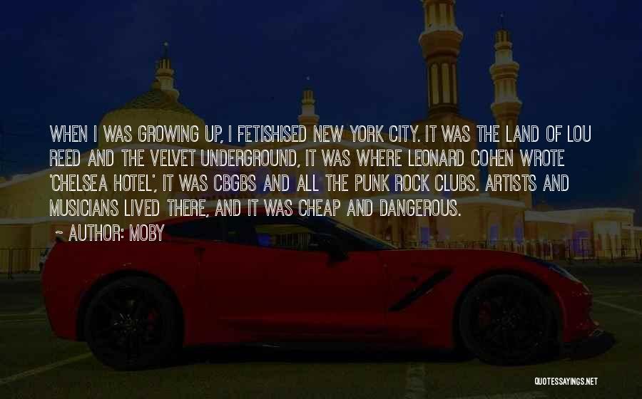 Moby Quotes: When I Was Growing Up, I Fetishised New York City. It Was The Land Of Lou Reed And The Velvet