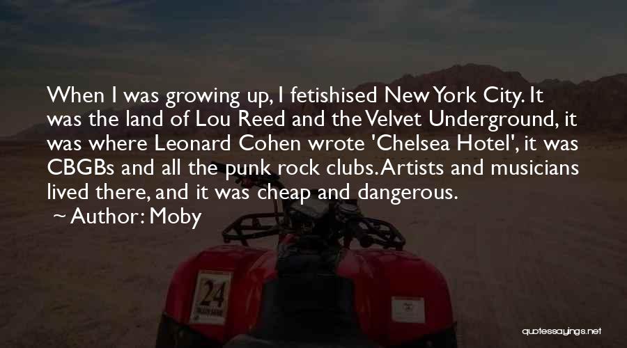 Moby Quotes: When I Was Growing Up, I Fetishised New York City. It Was The Land Of Lou Reed And The Velvet