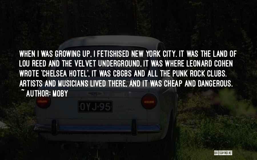 Moby Quotes: When I Was Growing Up, I Fetishised New York City. It Was The Land Of Lou Reed And The Velvet