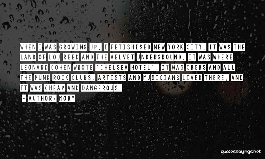 Moby Quotes: When I Was Growing Up, I Fetishised New York City. It Was The Land Of Lou Reed And The Velvet