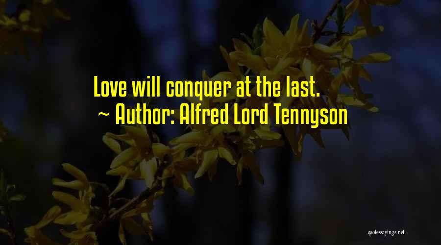 Alfred Lord Tennyson Quotes: Love Will Conquer At The Last.