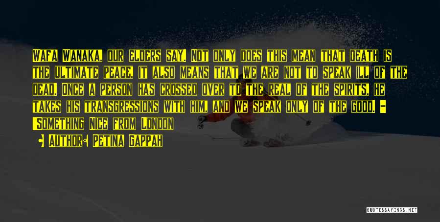 Petina Gappah Quotes: Wafa Wanaka, Our Elders Say. Not Only Does This Mean That Death Is The Ultimate Peace, It Also Means That