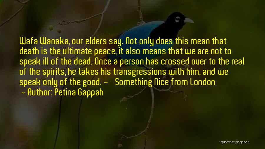 Petina Gappah Quotes: Wafa Wanaka, Our Elders Say. Not Only Does This Mean That Death Is The Ultimate Peace, It Also Means That