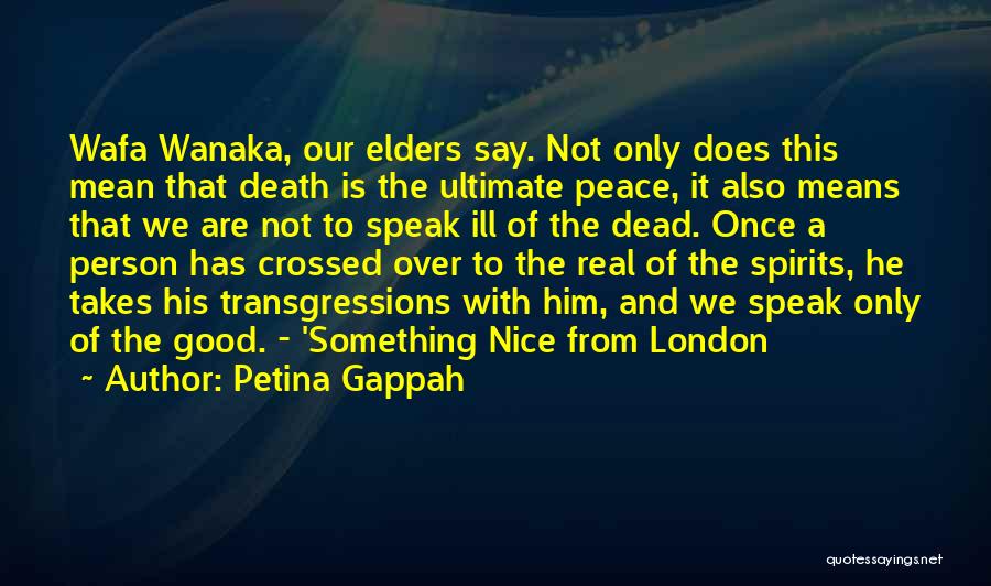 Petina Gappah Quotes: Wafa Wanaka, Our Elders Say. Not Only Does This Mean That Death Is The Ultimate Peace, It Also Means That