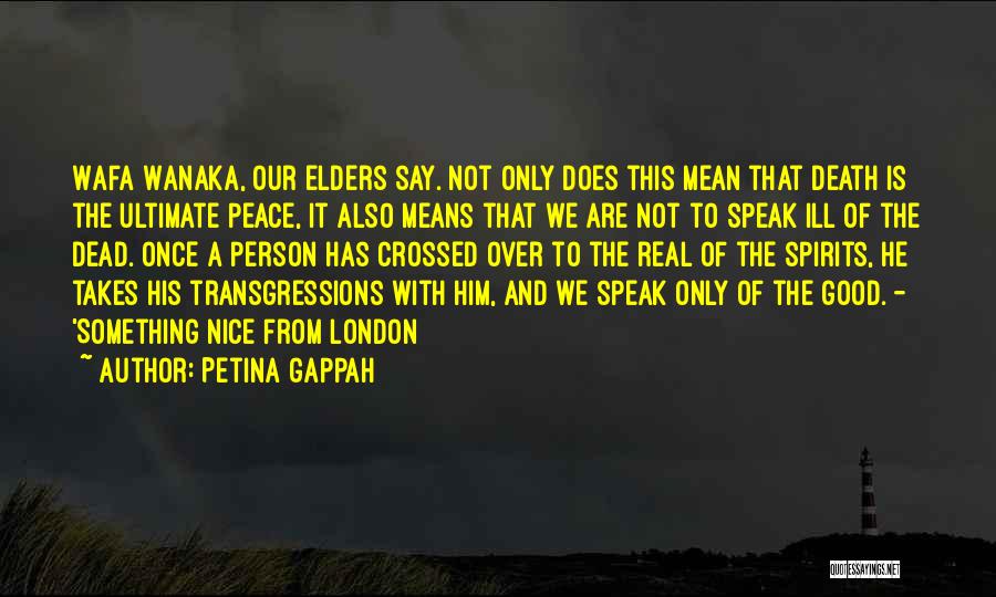 Petina Gappah Quotes: Wafa Wanaka, Our Elders Say. Not Only Does This Mean That Death Is The Ultimate Peace, It Also Means That