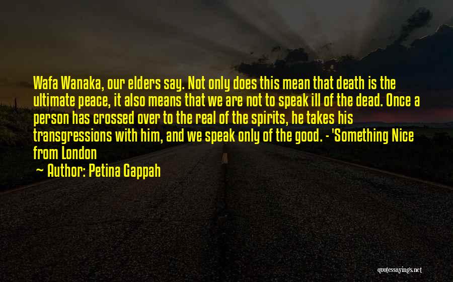 Petina Gappah Quotes: Wafa Wanaka, Our Elders Say. Not Only Does This Mean That Death Is The Ultimate Peace, It Also Means That