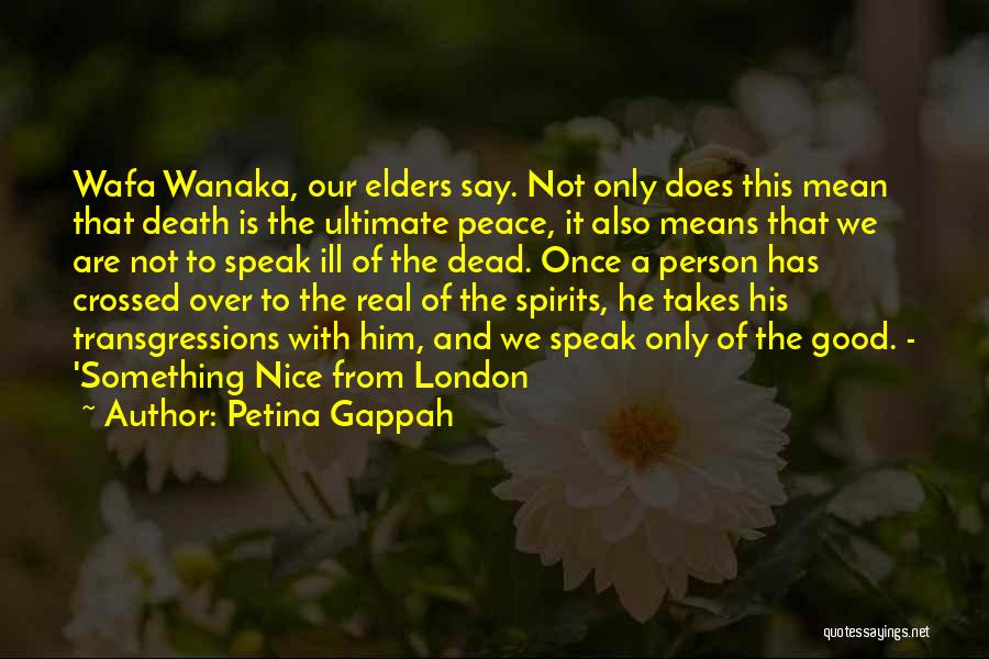 Petina Gappah Quotes: Wafa Wanaka, Our Elders Say. Not Only Does This Mean That Death Is The Ultimate Peace, It Also Means That