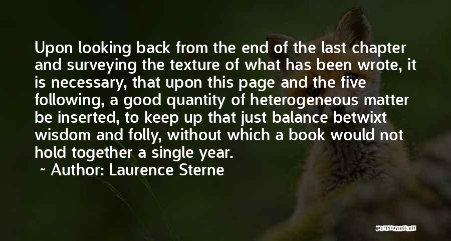 Laurence Sterne Quotes: Upon Looking Back From The End Of The Last Chapter And Surveying The Texture Of What Has Been Wrote, It