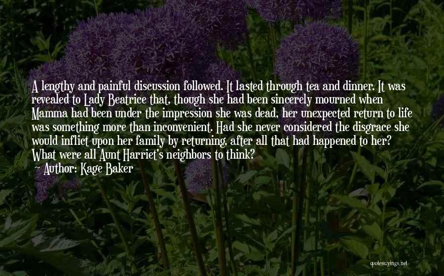 Kage Baker Quotes: A Lengthy And Painful Discussion Followed. It Lasted Through Tea And Dinner. It Was Revealed To Lady Beatrice That, Though