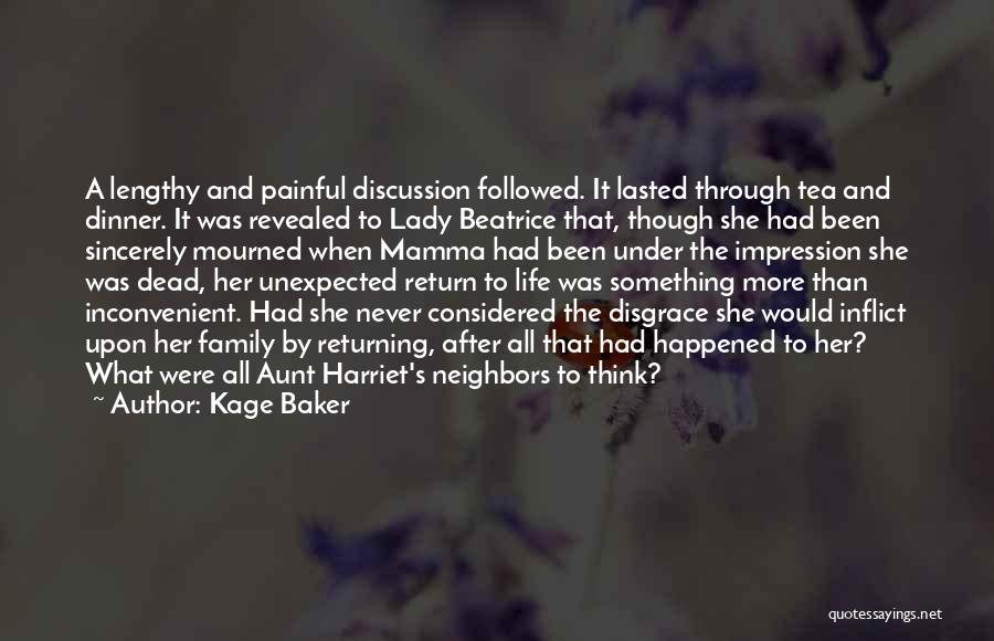 Kage Baker Quotes: A Lengthy And Painful Discussion Followed. It Lasted Through Tea And Dinner. It Was Revealed To Lady Beatrice That, Though