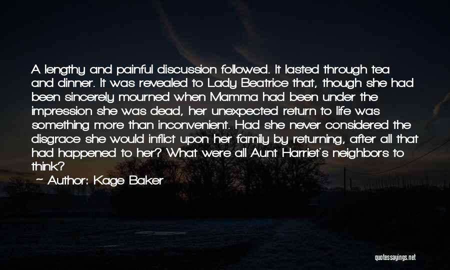 Kage Baker Quotes: A Lengthy And Painful Discussion Followed. It Lasted Through Tea And Dinner. It Was Revealed To Lady Beatrice That, Though