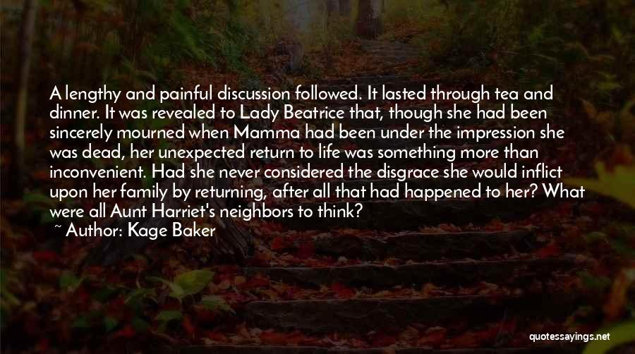 Kage Baker Quotes: A Lengthy And Painful Discussion Followed. It Lasted Through Tea And Dinner. It Was Revealed To Lady Beatrice That, Though