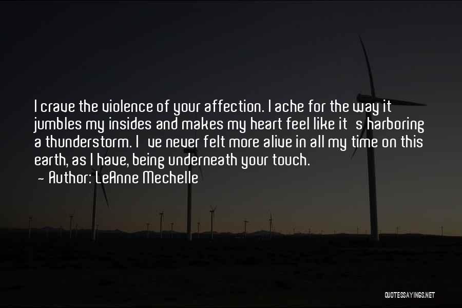 LeAnne Mechelle Quotes: I Crave The Violence Of Your Affection. I Ache For The Way It Jumbles My Insides And Makes My Heart