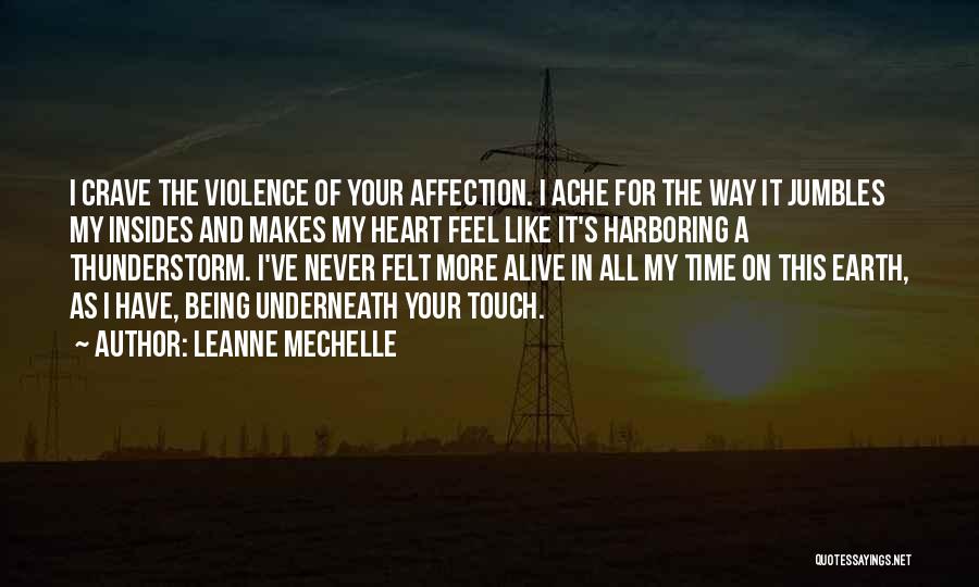 LeAnne Mechelle Quotes: I Crave The Violence Of Your Affection. I Ache For The Way It Jumbles My Insides And Makes My Heart