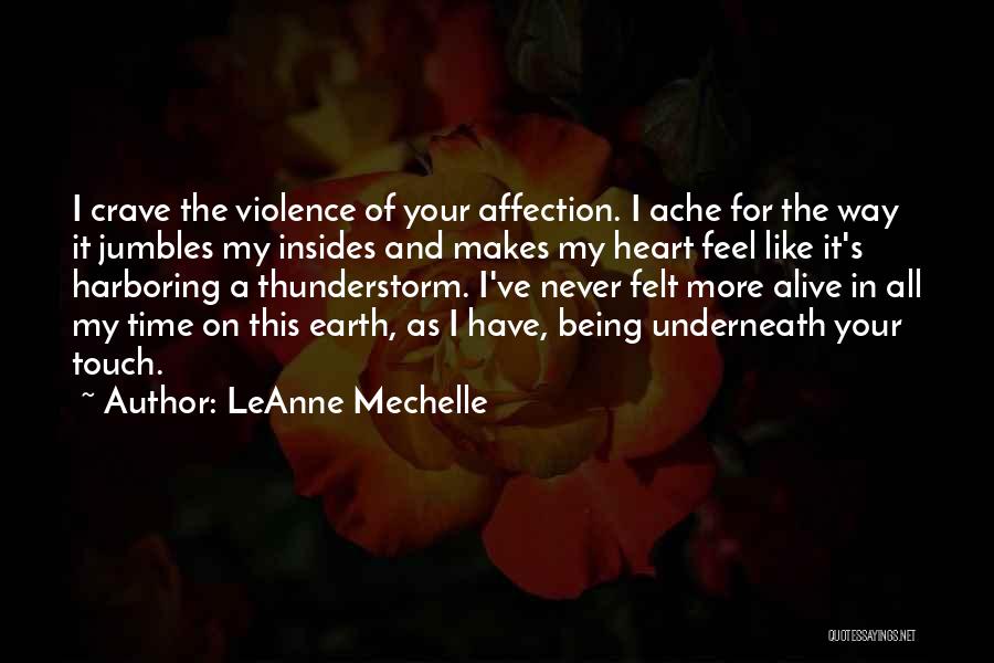 LeAnne Mechelle Quotes: I Crave The Violence Of Your Affection. I Ache For The Way It Jumbles My Insides And Makes My Heart