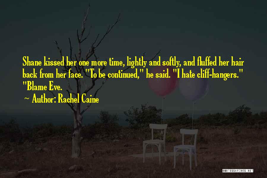 Rachel Caine Quotes: Shane Kissed Her One More Time, Lightly And Softly, And Fluffed Her Hair Back From Her Face. To Be Continued,