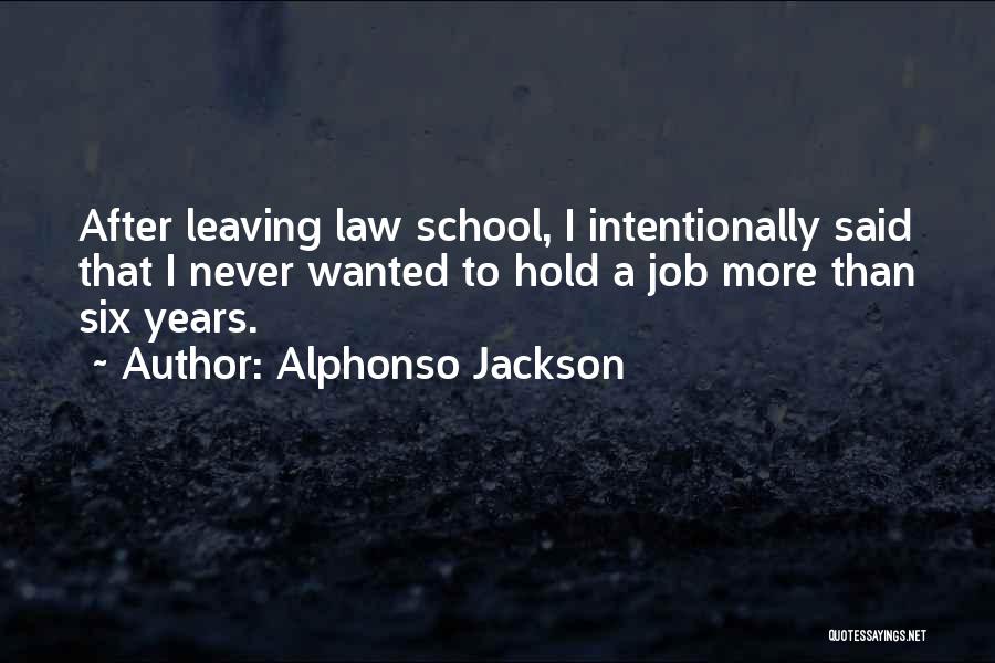 Alphonso Jackson Quotes: After Leaving Law School, I Intentionally Said That I Never Wanted To Hold A Job More Than Six Years.