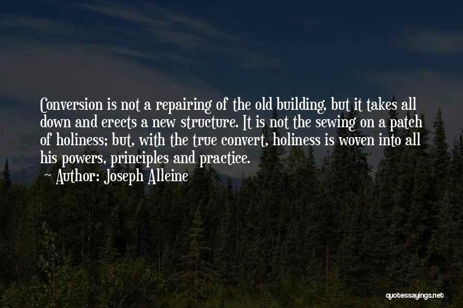 Joseph Alleine Quotes: Conversion Is Not A Repairing Of The Old Building, But It Takes All Down And Erects A New Structure. It