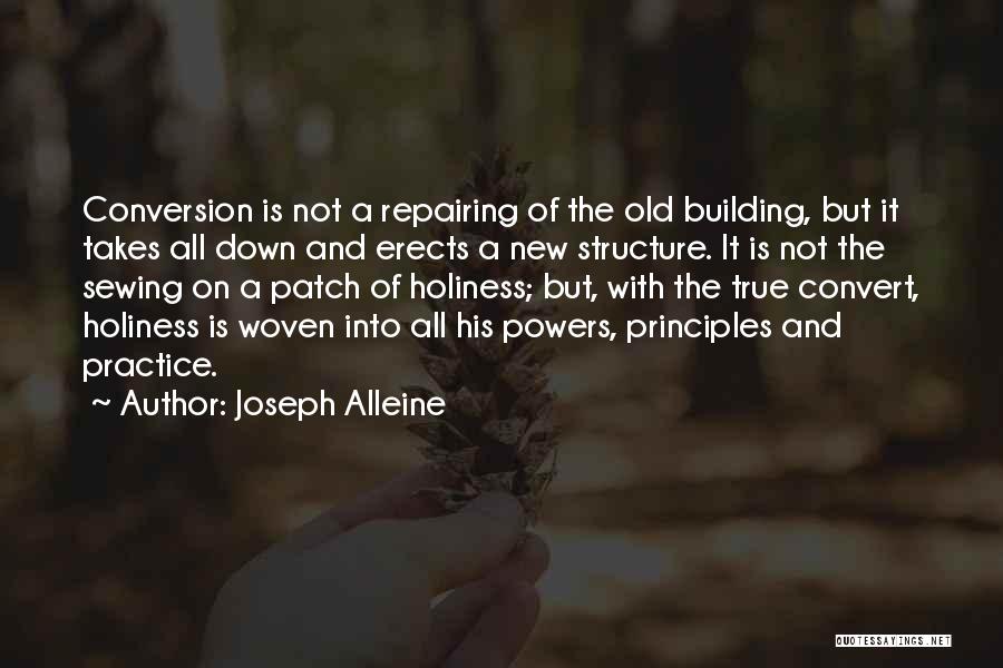 Joseph Alleine Quotes: Conversion Is Not A Repairing Of The Old Building, But It Takes All Down And Erects A New Structure. It