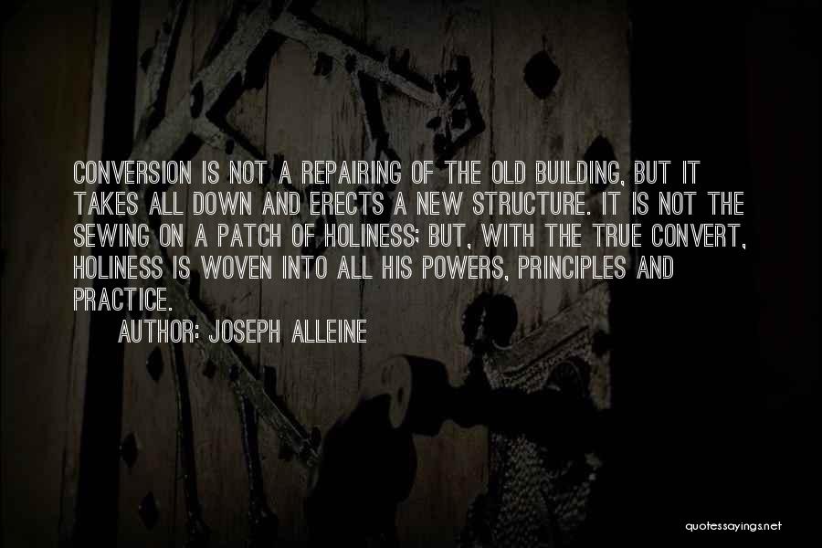 Joseph Alleine Quotes: Conversion Is Not A Repairing Of The Old Building, But It Takes All Down And Erects A New Structure. It