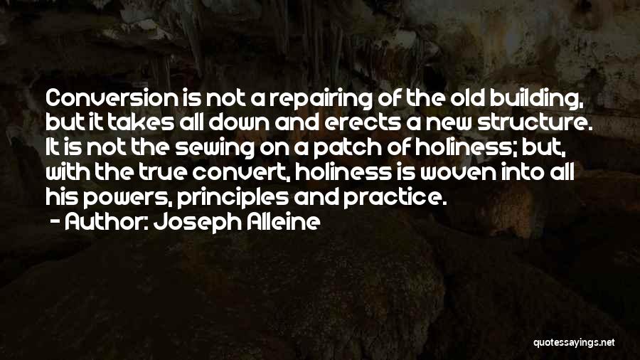 Joseph Alleine Quotes: Conversion Is Not A Repairing Of The Old Building, But It Takes All Down And Erects A New Structure. It