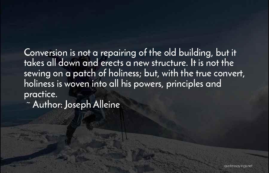 Joseph Alleine Quotes: Conversion Is Not A Repairing Of The Old Building, But It Takes All Down And Erects A New Structure. It