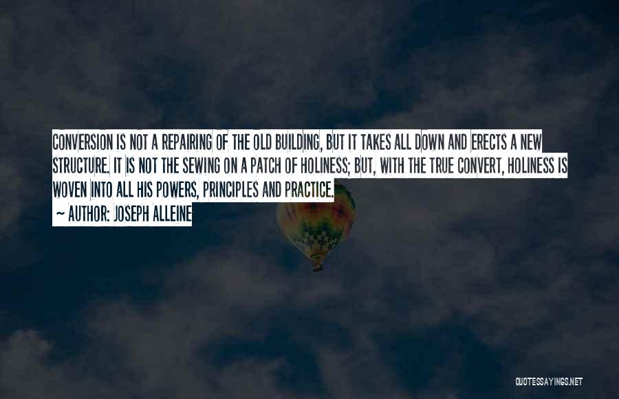 Joseph Alleine Quotes: Conversion Is Not A Repairing Of The Old Building, But It Takes All Down And Erects A New Structure. It