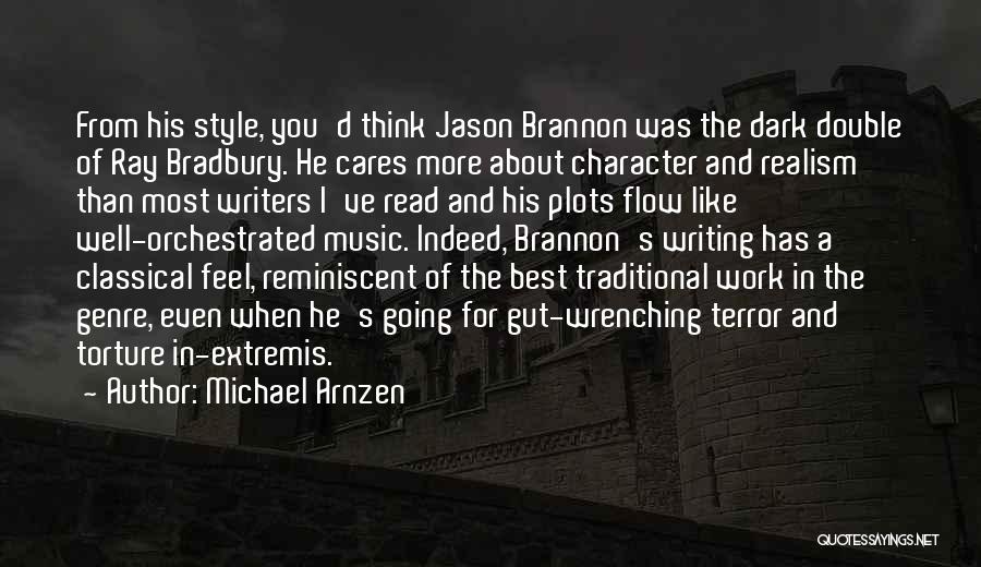 Michael Arnzen Quotes: From His Style, You'd Think Jason Brannon Was The Dark Double Of Ray Bradbury. He Cares More About Character And