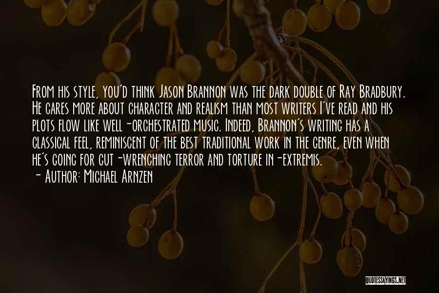 Michael Arnzen Quotes: From His Style, You'd Think Jason Brannon Was The Dark Double Of Ray Bradbury. He Cares More About Character And