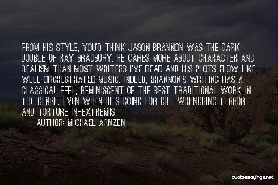 Michael Arnzen Quotes: From His Style, You'd Think Jason Brannon Was The Dark Double Of Ray Bradbury. He Cares More About Character And