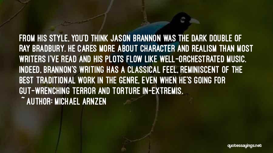 Michael Arnzen Quotes: From His Style, You'd Think Jason Brannon Was The Dark Double Of Ray Bradbury. He Cares More About Character And